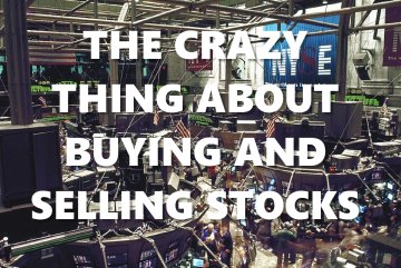 A picture of a stock exchange overlaid by the words 'the crazy thing about buying and selling stocks'.