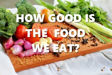A picture of fresh food overlaid by the words 'how good is the food we eat?'